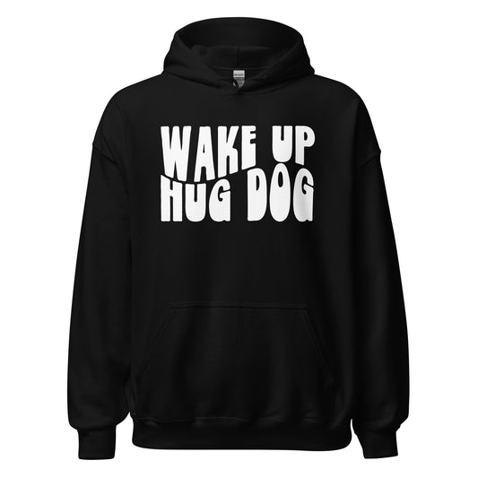 Wake Up Hug Dog Unisex Hoodie